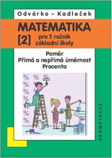 Kniha: Matematika pro 7. roč. ZŠ - 2.díl (Poměr; přímá a nepřímá úměrnost...) - 3. vydání - Odvárko, Jiří Kadleček Oldřich