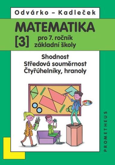 Kniha: Matematika pro 7. roč. ZŠ - 3.díl – Shodnost; středová souměrnost 3.vydání - Odvárko, Jiří Kadleček Oldřich