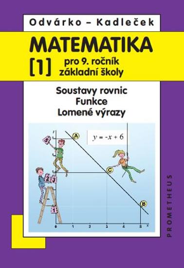 Kniha: Matematika pro 9. roč. ZŠ - 1.díl - Soustavy rovnic, funkce, lomené výrazy 3.vydání - Odvárko, Jiří Kadleček Oldřich