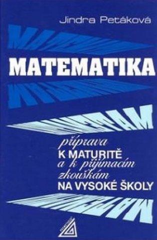 Kniha: Matematika - Příprava k maturitě a k přijímacím zkouškám na VŠ - J. Petáková