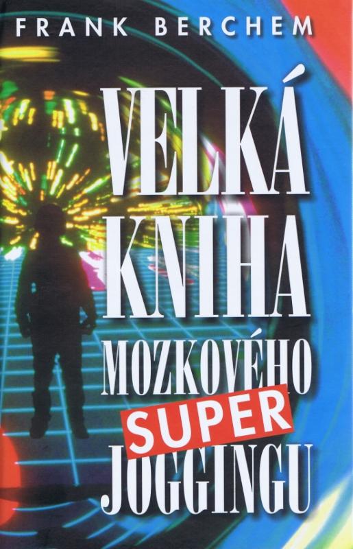 Kniha: Velká kniha mozkového super joggingu - Berchem Frank