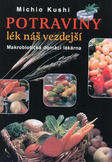 Kniha: Potraviny - Lék náš vezdejší - Makrobiotická domácí lékárna - Kushi Michio