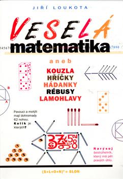 Kniha: Veselá matematika aneb kouzla, hříčky, hádanky, rébusy, lamohlavy - Jiří Loukota