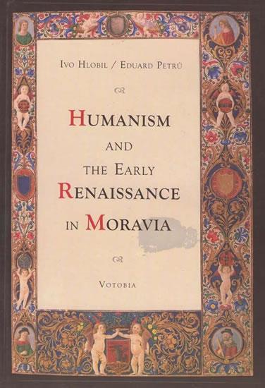 Kniha: Humanism and the early renaissance in Moravia - Hlobil, Petrů Eduard, Ivo