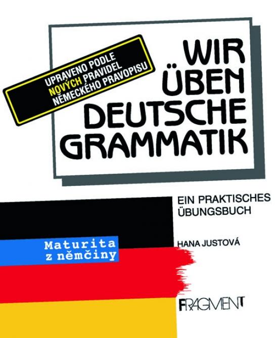 Kniha: Wir üben deutsche Grammatik - Maturita z němčiny - Justová Hana
