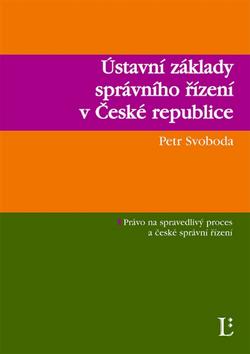 Kniha: Ústavní základy správního řízení v ČR - Petr Svoboda