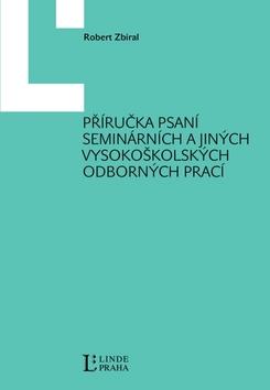 Kniha: Příručka psaní seminárních a jiných vysokoškolských odborných prací - Robert Zbíral