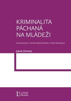 Kniha: Kriminalita páchaná na mládeži - Jakub Chromý