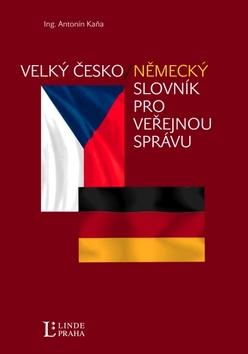 Kniha: Velký česko-německý slovník pro veřejnou správu - Antonín Kaňa