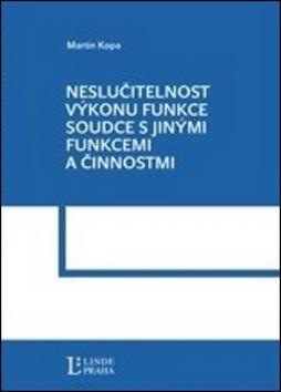 Kniha: Neslučitelnost výkonu funkce soudce s jnými funkcemi a činnostmi - Martin Kopa