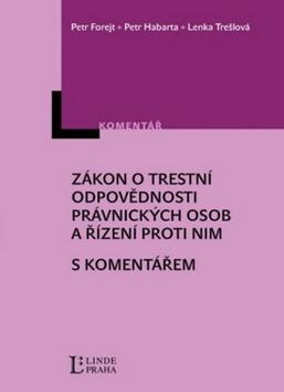 Kniha: Zákon o trestní odpovědnosti právnických osob a řízení proti nim - Petr Forejt; Petr Habarta; Lenka Trešlová