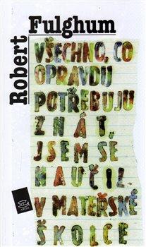 Kniha: Všechno, co opravdu potřebuju znát, jsem se naučil v mateřské školce - Robert Fulghum