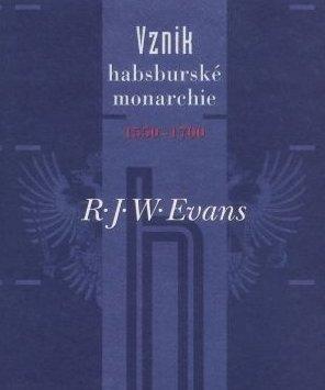 Kniha: Vznik habsburské monarchie 1550–1700 - R.J.W. Evans