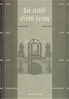 Kniha: Dvě století střední Evropy - Jan Křen