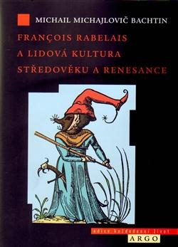 Kniha: Francois Rabelais a lidová kultura středověku a renesance - Michail Michajlovič Bachtin