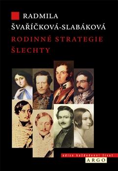 Kniha: Rodinné strategie šlechty - Radmila Švaříčková Slabáková