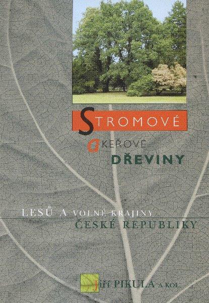 Kniha: Stromové a keřové dřeviny lesů a volné krajiny ČR - Jiří Pikula a kol.