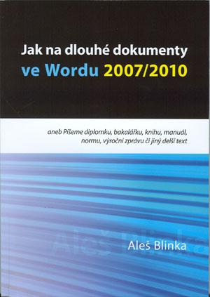 Kniha: Jak na dlouhé dokumenty ve Wordu 2007/2010 - Aleš Blinka