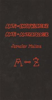 Kniha: Anti-encyklopedie anti-antropologie - Malina, Jaroslav
