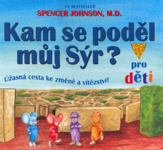 Kniha: Kam se poděl můj sýr?- pro děti - M. D. Johnson Spencer