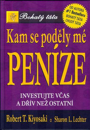 Kniha: Kam se poděly mé peníze - Investujte včas a dřív než ostatní - Kiyosaki Robert T.