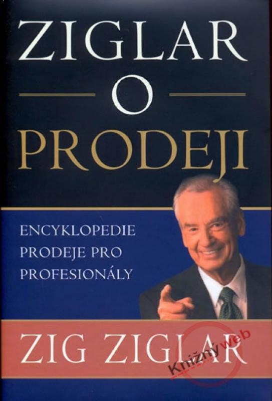 Kniha: Ziglar o prodeji - Encyklopedie prodeje pro profesionály - Ziglar Zig