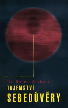 Kniha: Tajemství sebedůvěry - Robert Anthony
