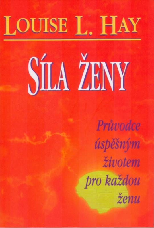 Kniha: Síla ženy - Průvodce úspěšným žiotem pro každou ženu - Hay Louise L.