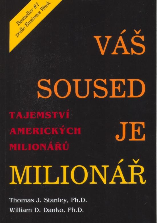 Kniha: Váš soused je milionář - Tajemství amerických milionářů - Stanley Thomas J., Danko William D.