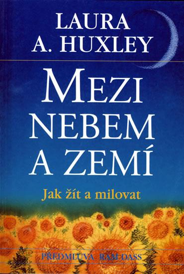 Kniha: Mezi nebem a zemí - Jak žít a milovat - Huxley Aldous