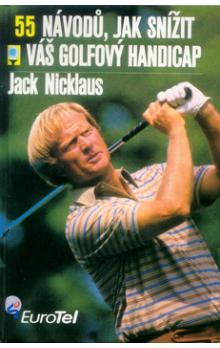 Kniha: 55 návodů, jak snížit váš golfový handicap - Jack Nicklaus