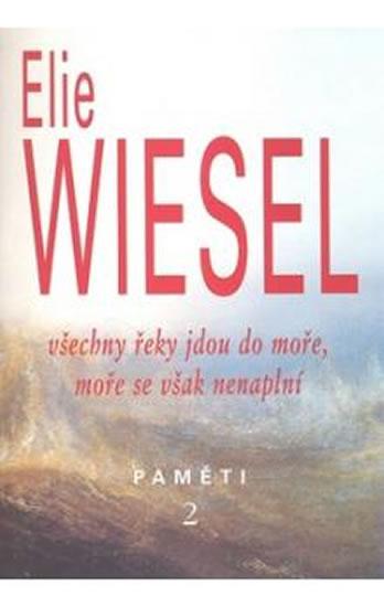 Kniha: Všechny řeky jdou do moře, moře se však nenaplní-Paměti 2. - Wiesel Elie