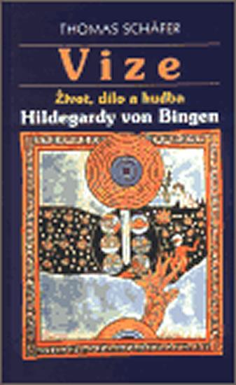 Kniha: Vize - Život, dílo a hudba Hildegardy von Bingen - Schäfer Thomas