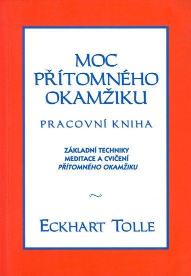 Kniha: Moc přítomného okamžiku - pracovní kniha - Tolle Eckhart