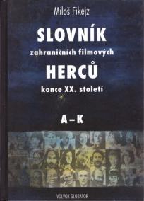 Slovník zahraničních filmových herců konce XX. století I. A - K