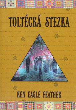 Kniha: Toltécká stezka - Ken Eagle Feather