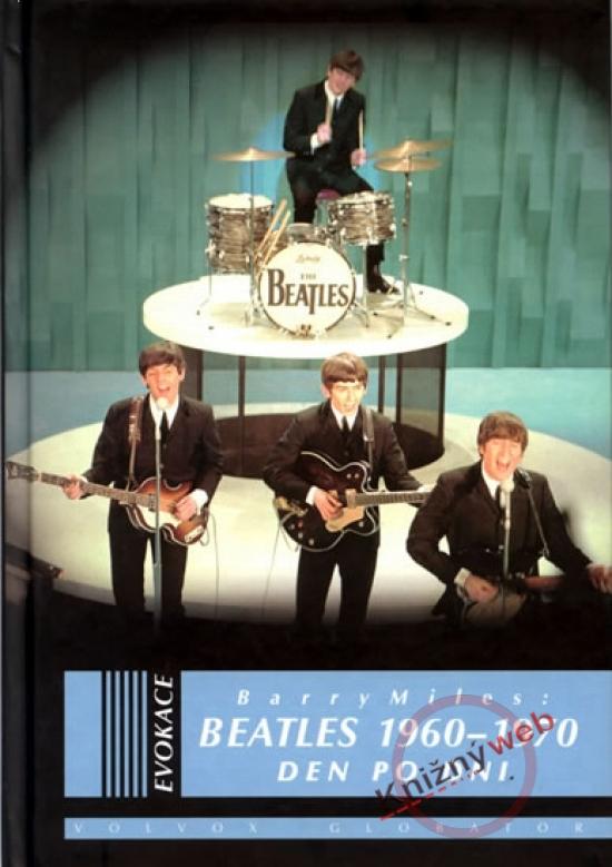 Kniha: Beatles 1960-1970 Den po dni - Miles Barry