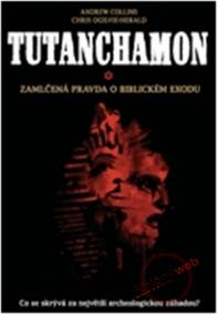 Tutanchamon - Zamlčená pravda o biblickém exodu