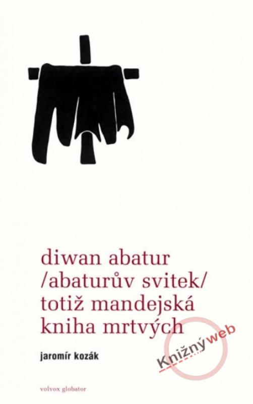 Kniha: Diwan Abatur (Abaturův svitek) totiž Mandejská kniha mrtvých - Kozák Jaromír