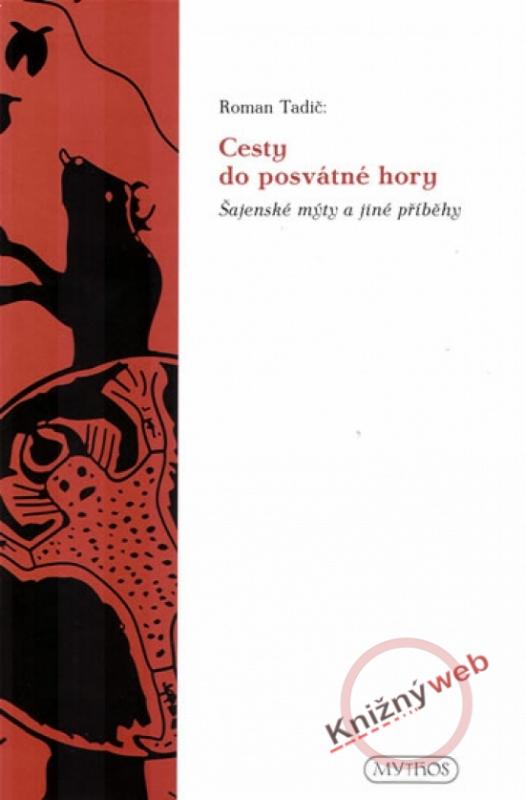 Kniha: Cesty do posvátné hory - Šajenské mýty a jiné příběhy - Tadič Roman