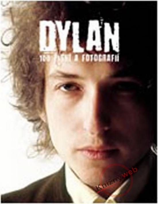 Kniha: Dylan - 100 písní a fotografií - Dylan Bob