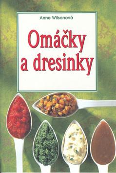 Kniha: Omáčky a dresinky - Anne Wilsonová