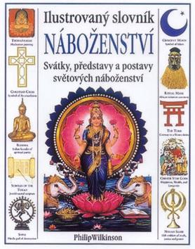 Kniha: Ilustrovaný slovník náboženství - Philip Wilkinson