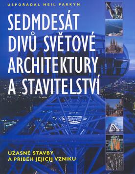 Kniha: Sedmdesát divů světové architektury a stavitelství - Neil Parkyn