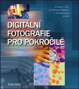 Kniha: Digitální fotografie pro pokročilé - Ang Tom