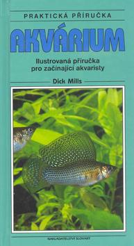 Kniha: Akvárium Praktická příručka - Dick Mills