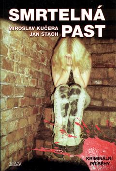 Kniha: Smrtelná past - Miroslav Kučera; Jan Stach