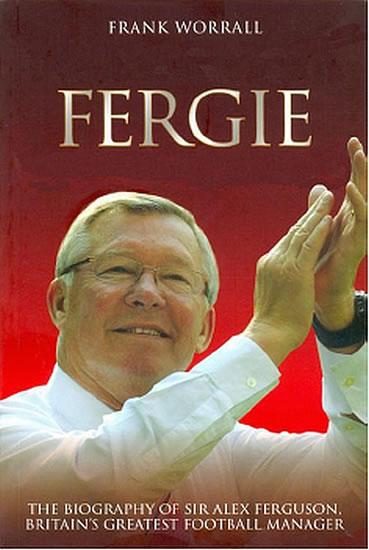 Kniha: Fergie - Biografie fotbalového manažera Sira Alexe Fergusona - Worrall Frank