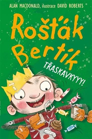 Kniha: Rošťák Bertík – Třaskavkyyy! - MacDonald Alan