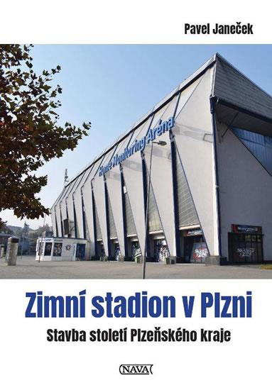 Kniha: Zimní stadion v Plzni - Stavba století P - Janeček Pavel